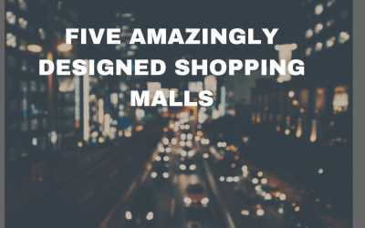 Five Amazingly Designed Shopping Malls