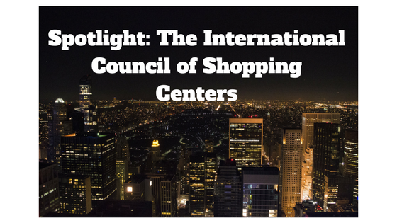 Spotlight: The International Council of Shopping Centers